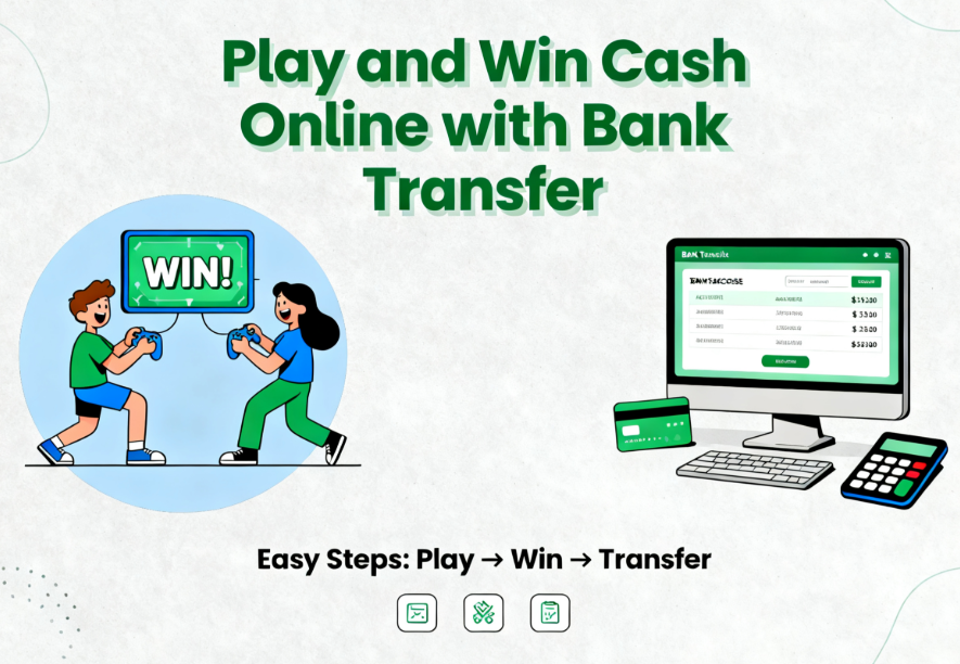Play and Win Cash Online with Bank Transfer