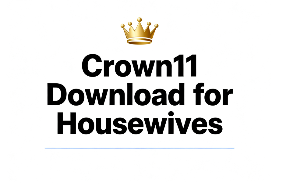 Crown11 Download for Housewives