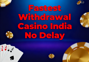 Fastest Withdrawal Casino India No Delay