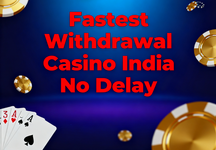 Fastest Withdrawal Casino India No Delay